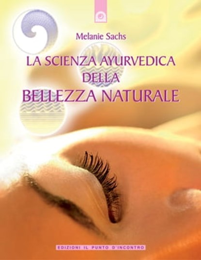La scienza ayurvedica della bellezza naturale, Melanie Sachs - Ebook - 9788880939849