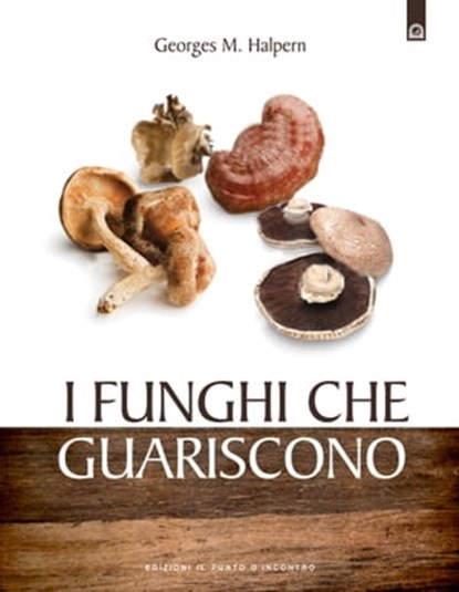 I funghi che guariscono, Georges M. Halpern - Ebook - 9788880939894