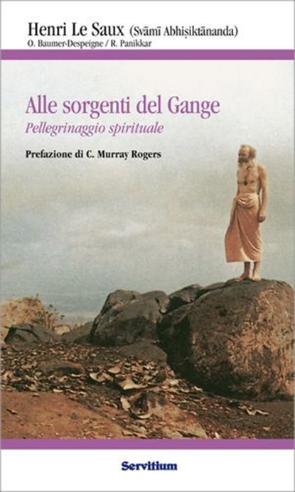 Alle sorgenti del Gange, Henri Le Saux (Svāmi Abhiṣiktānanda) ; Raimon Panikkar ; Odette Baumer-Despeigne - Ebook - 9788881664351