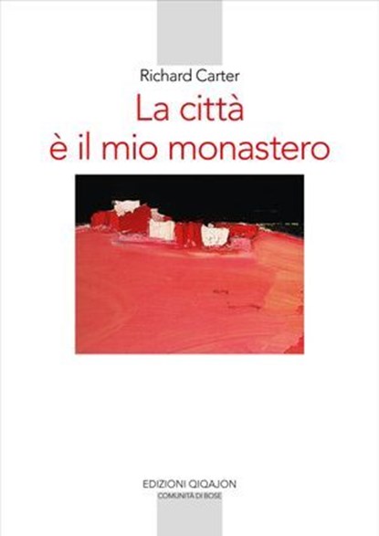 La città è il mio monastero, Richard Carter ; Samuel Wells ; Rowan Williams - Ebook - 9788882278021