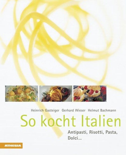 So kocht Italien, Heinrich Gasteiger ; Gerhard Wieser ; Helmut Bachmann - Gebonden - 9788882662028