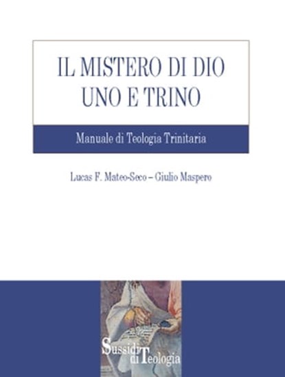 Il mistero di Dio Uno e Trino, Lucas Francisco Mateo-Seco ; Giulio Maspero - Ebook - 9788883333705