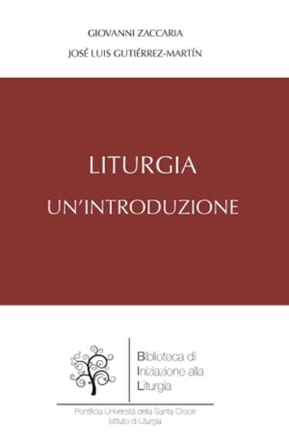 Liturgia. Un'introduzione, Giovanni Zaccaria ; José Luis Gutiérrez-Martín - Ebook - 9788883335945