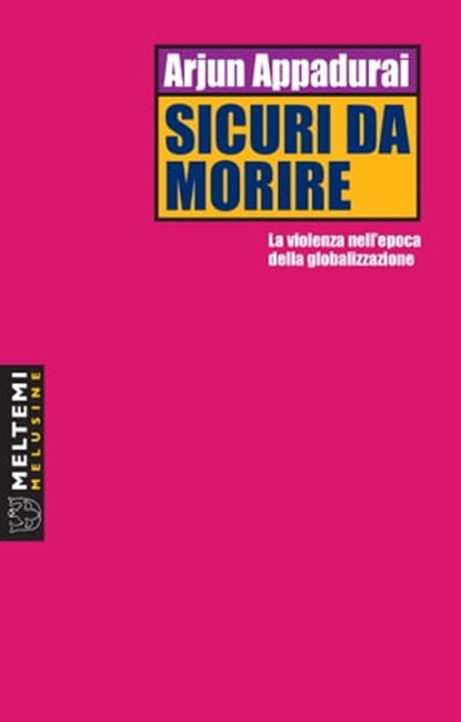 Sicuri da morire, Arjun Appadurai - Ebook - 9788883538841