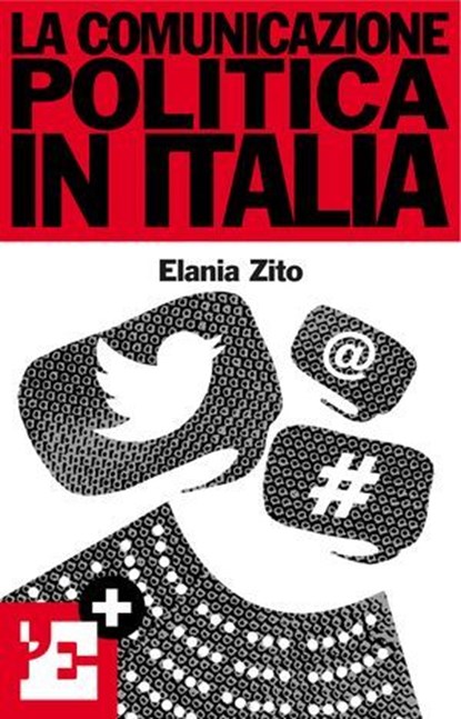 La comunicazione politica in Italia, Elania Zito ; l'Espresso ; Keywords - Ebook - 9788883714405