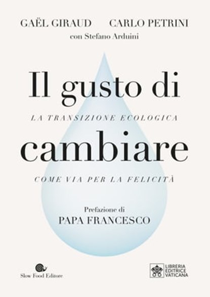 Il gusto di cambiare, Jorge Mario Bergoglio ; Carlo Petrini ; Gaël Giraud - Ebook - 9788884998262