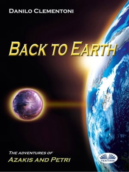 Back To Earth - The Adventures of Azakis and Petri, Danilo Clementoni - Ebook - 9788885356221