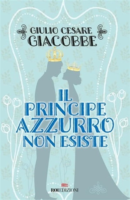Il principe azzurro non esiste, Giulio Cesare Giacobbe - Ebook - 9788885493773