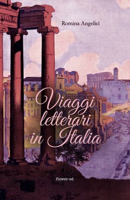 Viaggi letterari in Italia, Romina Angelici ; Michela Alessandroni - Ebook - 9788885628830