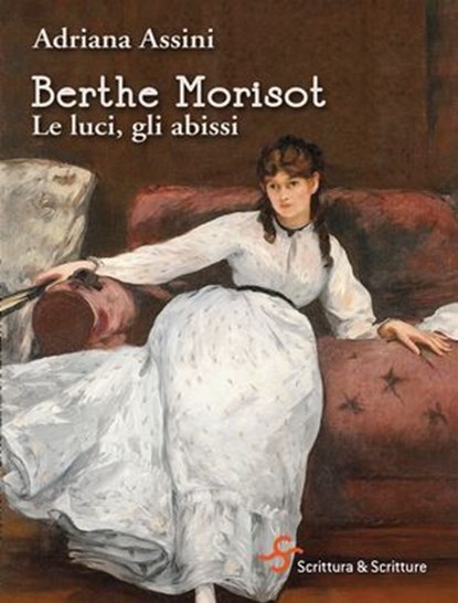 Berthe Morisot. Le luci, gli abissi, Adriana Assini - Ebook - 9788885746428
