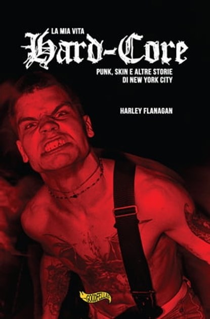 La mia vita hard-core, Harley Flanagan - Ebook - 9788885747081