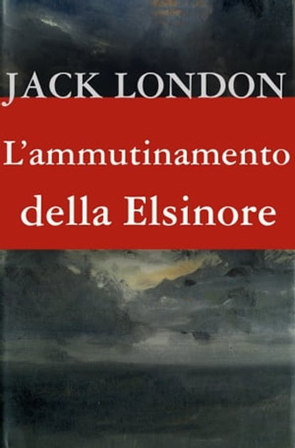 L'ammutinamento della Elsinore, Jack London - Ebook - 9788885986572