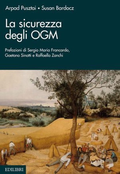 La sicurezza degli OGM, Arpad Pusztai ; Susan Bardocz ; Sergio Maria Francardo ; Gaetano Sinatti ; Raffaella Zanchi - Ebook - 9788886943826