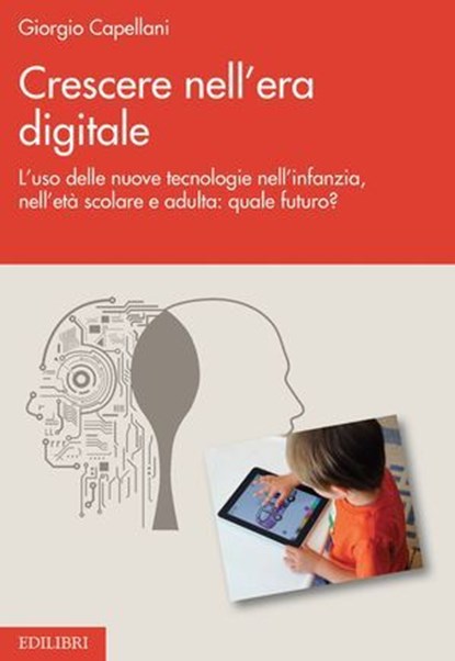 Crescere nell'era digitale, Giorgio Capellani ; Sergio Maria Francardo ; Gaetano Colonna ; Gertraud Teuchert-Noodt - Ebook - 9788886943871