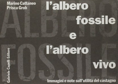 Albero Fossile E L'Albero Vivo, Marino Cattaneo ; Prisca Groh - Gebonden - 9788887469097