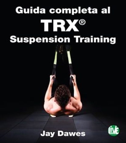 Guida completa al TRX® Suspension Training, Jay Dawes - Ebook - 9788887550108