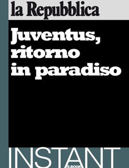Juventus, ritorno in paradiso, la Repubblica ; AA.VV. - Ebook - 9788888241012