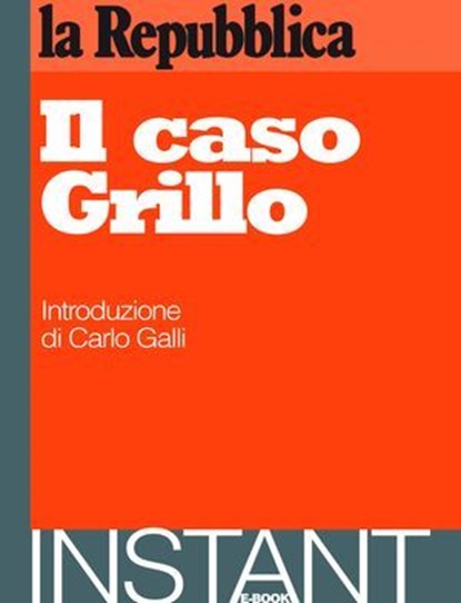 Il caso Grillo, la Repubblica ; Carlo Galli (intr.) ; AA.VV. - Ebook - 9788888241074