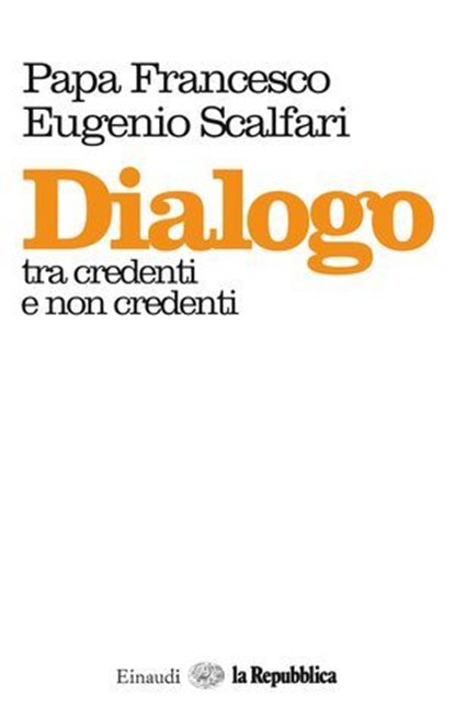 Dialogo tra credenti e non credenti, Papa Francesco ; Eugenio Scalfari ; la Repubblica - Ebook - 9788888241104