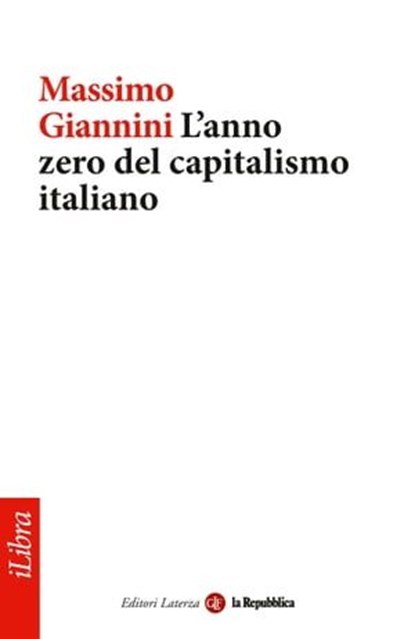 L'anno zero del capitalismo italiano, Massimo Giannini ; Laterza ; la Repubblica - Ebook - 9788888241289