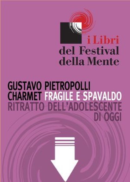 Fragile e spavaldo. Ritratto dell'adolescente di oggi, Gustavo Pietropolli Charmet - Ebook - 9788890525629