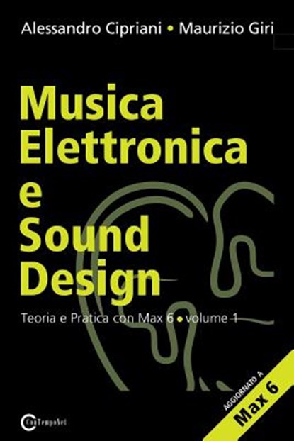 Musica Elettronica E Sound Design - Teoria E Pratica Con Max E Msp - Volume 1 (Seconda Edizione), Alessandro Cipriani ; Maurizio Giri - Paperback - 9788890548437