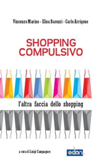 Shopping compulsivo, Carlo Arrigone ; Elena Barozzi ; Vincenzo Marino - Ebook - 9788890635786