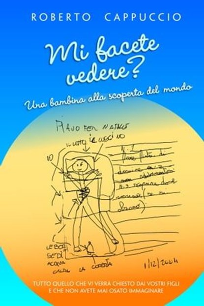MI FACETE VEDERE? UNA BAMBINA ALLA SCOPERTA DEL MONDO, Roberto Cappuccio - Ebook - 9788891041494