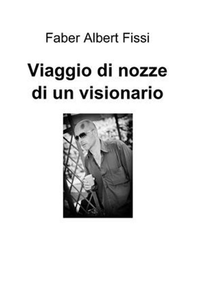 Viaggio di nozze di un visionario, Faber Albert Fissi - Ebook - 9788891042071