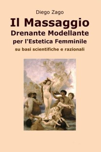 Il Massaggio Drenante Modellante per l'Estetica Femminile, Diego Zago - Ebook - 9788891044044