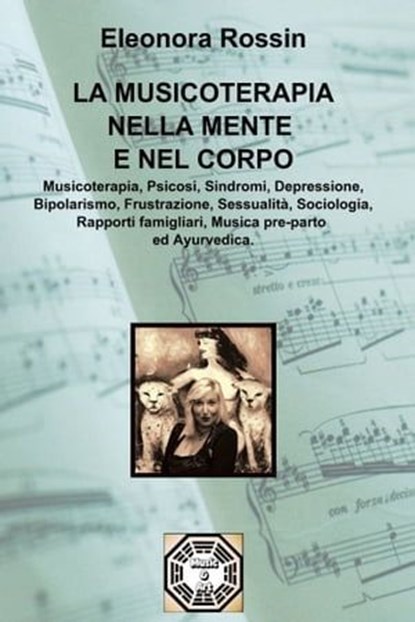 LA MUSICOTERAPIA NELLA MENTE E NEL CORPO, Eleonora Rossin - Ebook - 9788891065971