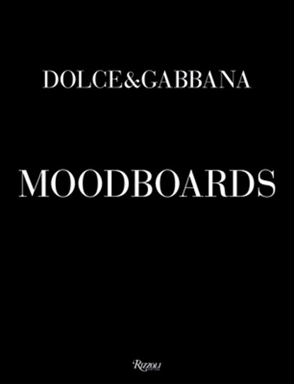 Dolce & Gabbana Moodboards, Domenico Dolce ; Stefano Gabbana - Gebonden - 9788891844477