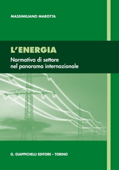 L'energia: normativa di settore nel panorama internazionale., Massimiliano Marotta - Ebook - 9788892152397