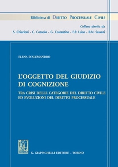 L'oggetto del giudizio di cognizione tra crisi delle categorie del diritto civile e evoluzioni del diritto processuale, Elena D'Alessandro - Ebook - 9788892161351