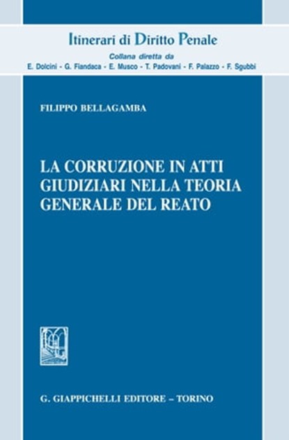 La corruzione in atti giudiziari nella teoria generale del reato, Filippo Bellagamba - Ebook - 9788892163102