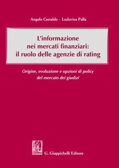 L'informazione nei mercati finanziari: il ruolo delle agenzie di rating, Ludovica Palla ; Angelo Castaldo - Ebook - 9788892163645