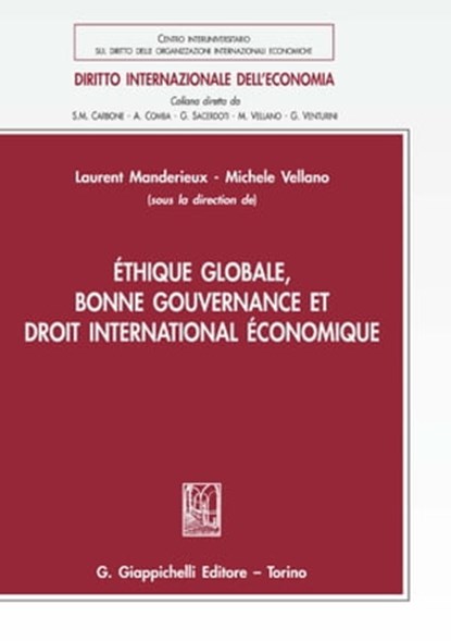 Éthique globale, bonne gouvernance et droit international économique, Annamaria Monti ; Dominique Carreau ; Claudio Dordi - Ebook - 9788892164352