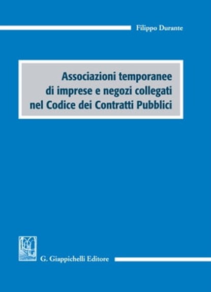 Associazioni temporanee di imprese e negozi collegati nel Codice dei Contratti Pubblici, Filippo Durante - Ebook - 9788892165519