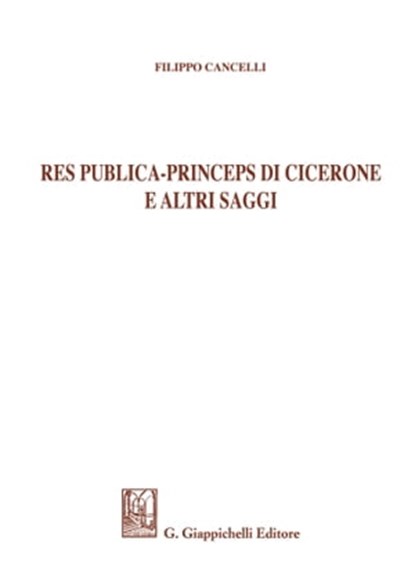 Res publica - Princeps di Cicerone e altri saggi, Filippo Cancelli - Ebook - 9788892166905