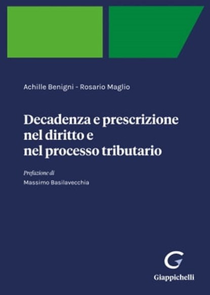 Decadenza e prescrizione nel diritto e nel processo tributario - e-Pub, Achille Benigni ; Rosario Maglio ; Massimo Basilavecchia - Ebook - 9788892169715