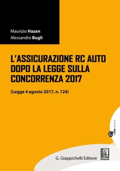 L'assicurazione RC Auto dopo la legge sulla concorrenza 2017, Alessandro Bugli ; Maurizio Hazan - Ebook - 9788892171497