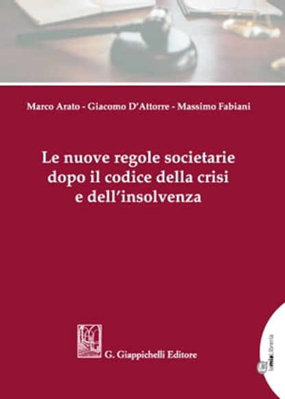 Le nuove regole societarie dopo il codice della crisi e dell’insolvenza, Giacomo D'Attorre ; Massimo Fabiani ; Marco Arato - Ebook - 9788892186149