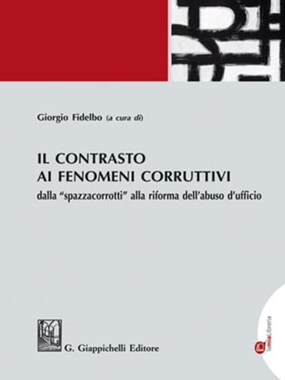 Il contrasto ai fenomeni corruttivi - e-Book, Enrico Gallucci ; Gaetano Pelella ; Novella Masullo ; Andrea Francesco Tripodi ; Ercole Aprile ; Stefano Manacorda ; Giorgio Fidelbo ; Roberta Zizanovich ; Pasquale Fimiani ; Fabrizio D'arcangelo ; Vincenzo Mongillo ; Raffaele Piccirillo ; Francesco Carlo - Ebook - 9788892186385