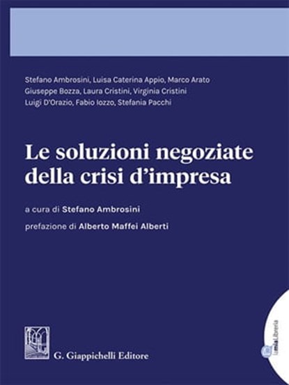 Le soluzioni negoziate della crisi d'impresa - e-Book, Giuseppe Bozza ; Stefano Ambrosini ; Stefania Pacchi ; Fabio Iozzo ; Marco Arato ; Luigi D'orazio ; Caterina Luisa Appio ; Laura Cristini ; Virginia Cristini ; Alberto Maffei Alberti - Ebook - 9788892197510