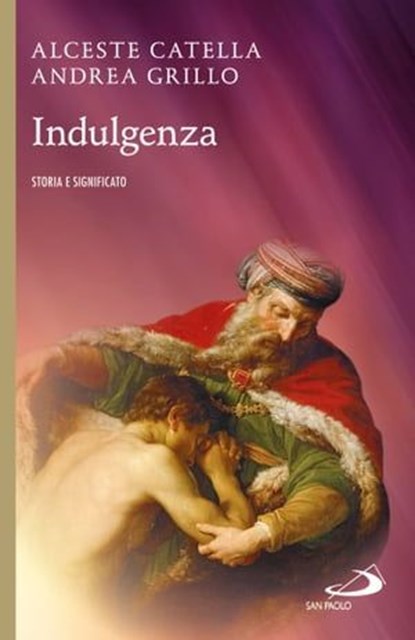 Indulgenza. Storia e significato, Alceste Catella ; Andrea Grillo - Ebook - 9788892200241