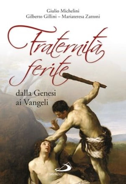 Fraternità ferite dalla Genesi ai Vangeli, Mariateresa Zattoni ; Giulio Michelini ; Gilberto Gillini - Ebook - 9788892202030