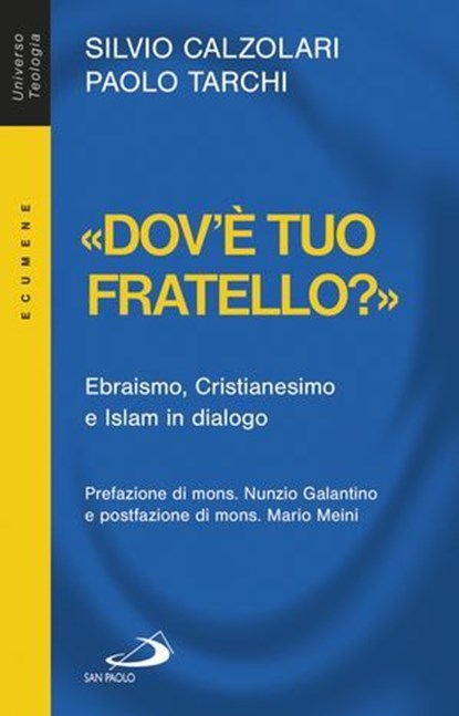 «Dov'è tuo fratello?». Ebraismo, Cristianesimo e Islam in dialogo, Silvio Calzolari ; Paolo Tarchi - Ebook - 9788892202801