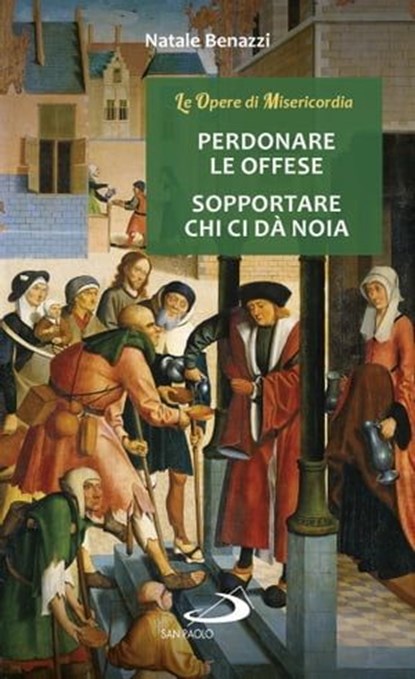 Perdonare le offese - Sopportare chi ci dà noia, Natale Benazzi - Ebook - 9788892202832