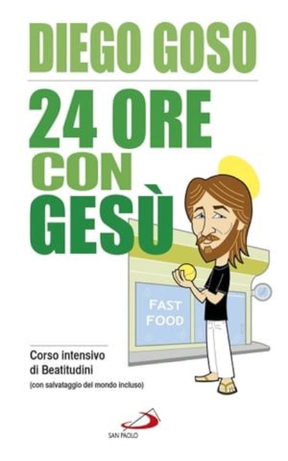 24 ore con Gesù. Corso intensivo di Beatitudini (con salvataggio del mondo incluso), Diego Goso - Ebook - 9788892202986