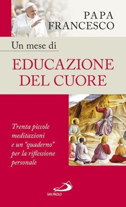 Un mese di educazione del cuore, Papa Francesco - Ebook - 9788892203167